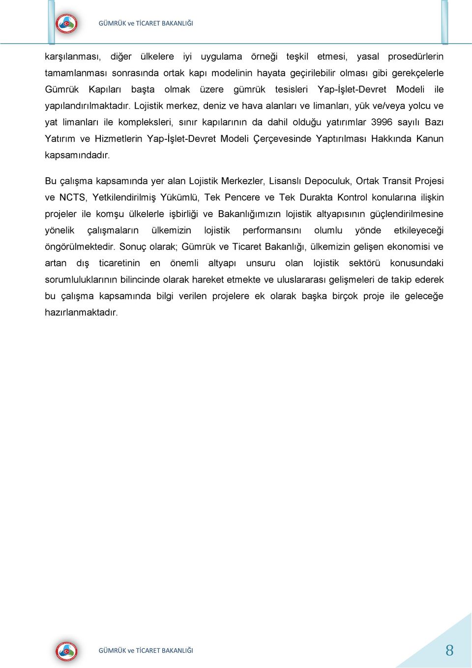 Lojistik merkez, deniz ve hava alanları ve limanları, yük ve/veya yolcu ve yat limanları ile kompleksleri, sınır kapılarının da dahil olduğu yatırımlar 3996 sayılı Bazı Yatırım ve Hizmetlerin