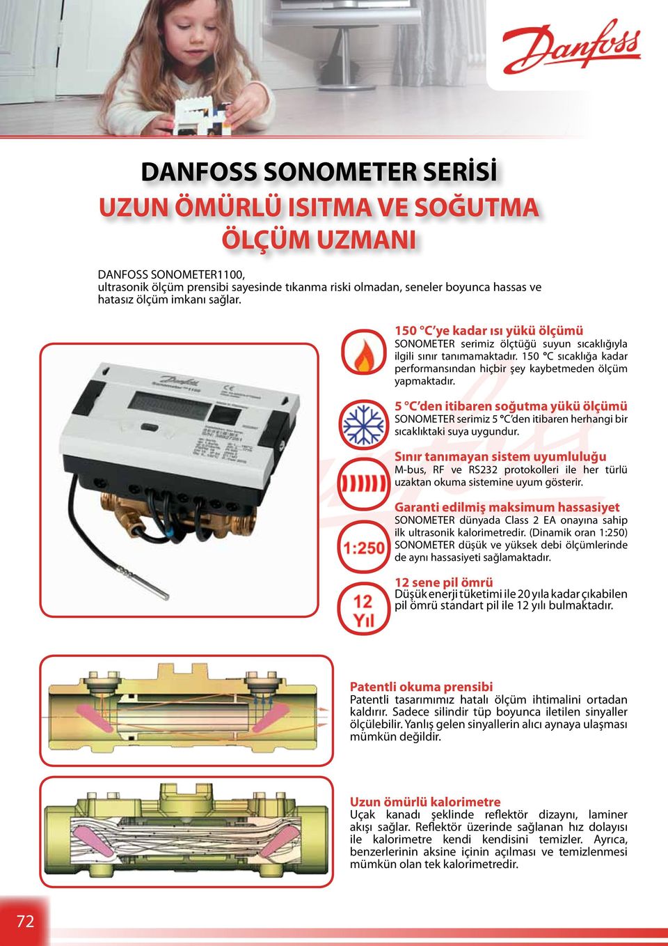 5 C den itibaren soğutma yükü ölçümü SONOMETER serimiz 5 C den itibaren herhangi bir sıcaklıktaki suya uygundur.