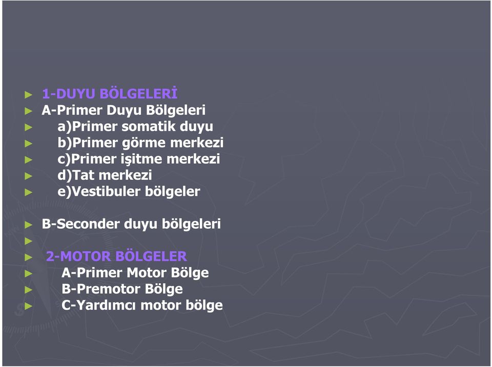 e)vestibuler bölgeler B-Seconder duyu bölgeleri 2-MOTOR