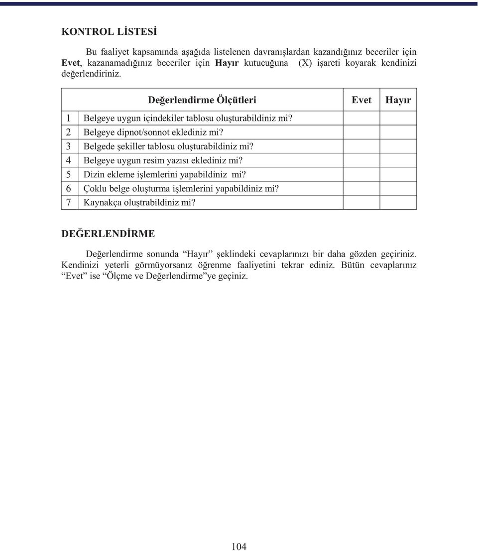 4 Belgeye uygun resim yazısı eklediniz mi? 5 Dizin ekleme işlemlerini yapabildiniz mi? 6 Çoklu belge oluşturma işlemlerini yapabildiniz mi? 7 Kaynakça oluştrabildiniz mi?