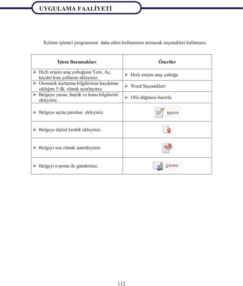 Otomatik kurtarma bilgilerinin kaydetme sıklığını 5 dk. olarak ayarlayınız. Belgeye yazan, başlık ve konu bilgilerini ekleyiniz.