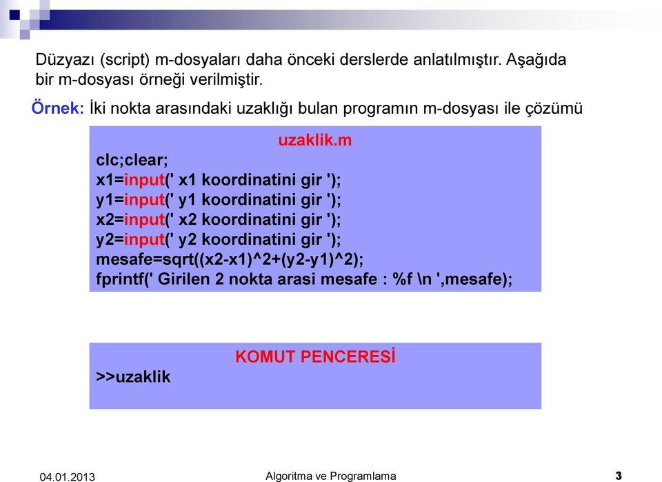 m clc;clear; x1=input(' x1 koordinatini gir '); y1=input(' y1 koordinatini gir '); x2=input(' x2 koordinatini gir ');