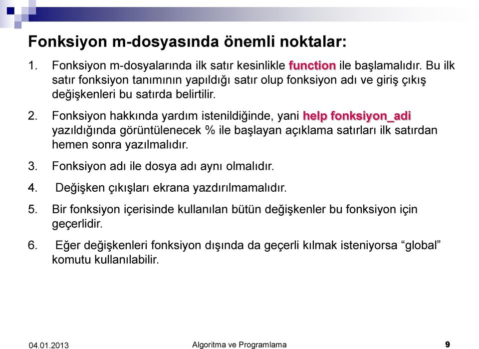 Fonksiyon hakkında yardım istenildiğinde, yani help fonksiyon_adi yazıldığında görüntülenecek % ile başlayan açıklama satırları ilk satırdan hemen sonra yazılmalıdır. 3.