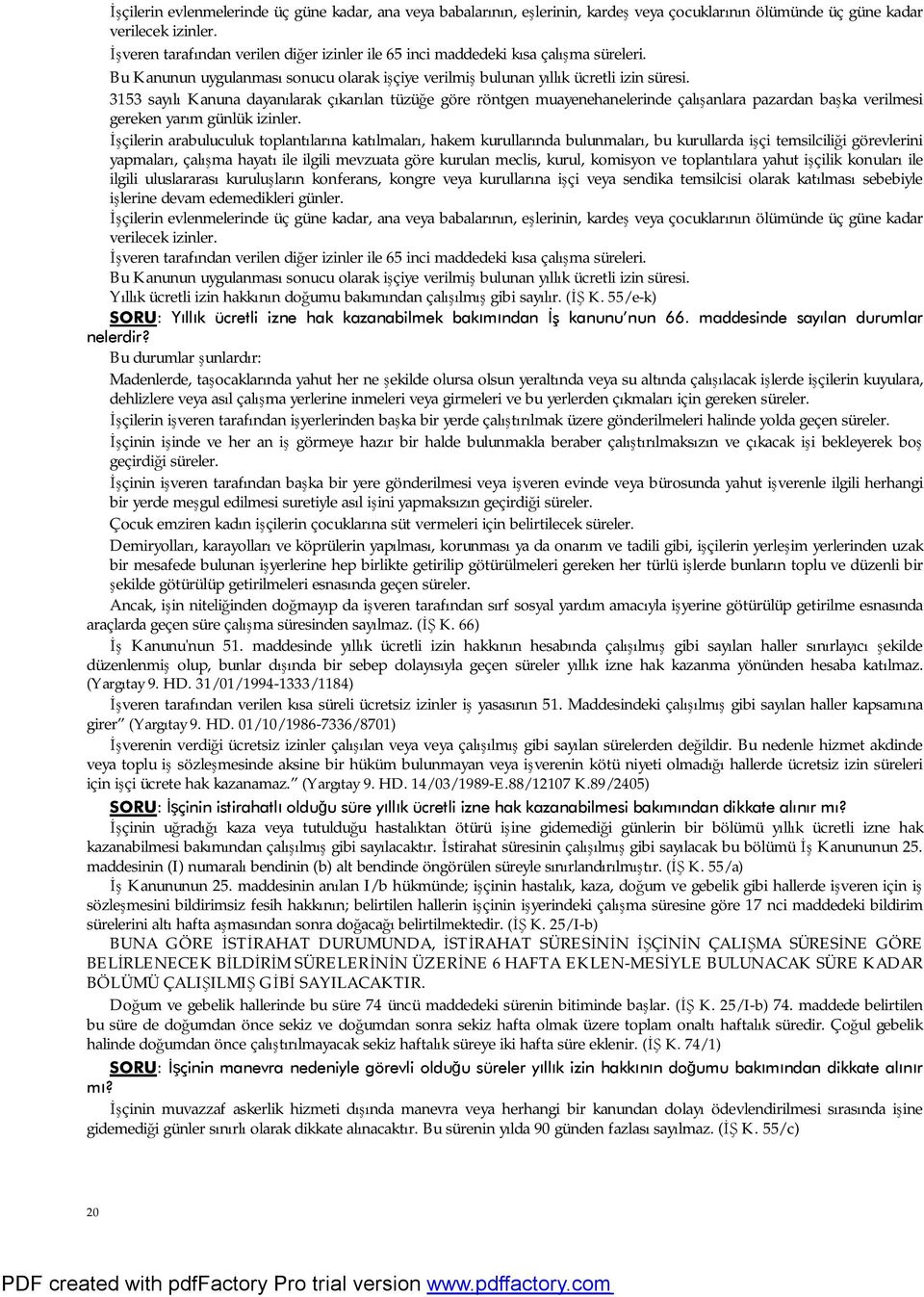 3153 sayılı Kanuna dayanılarak çıkarılan tüzüğe göre röntgen muayenehanelerinde çalışanlara pazardan başka verilmesi gereken yarım günlük izinler.