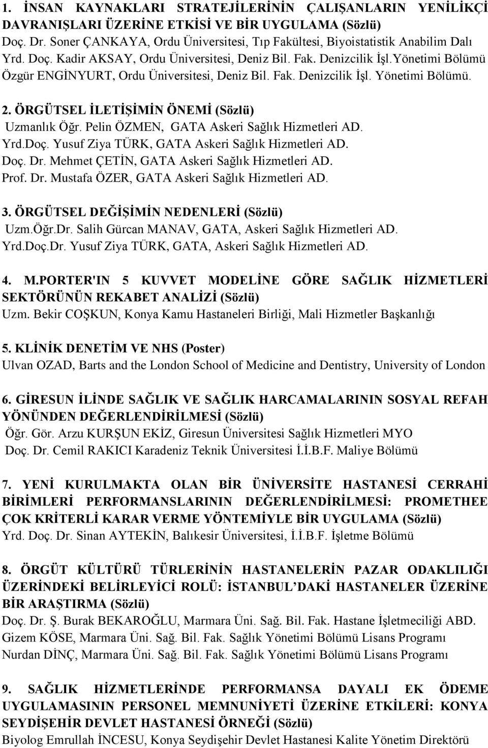 Pelin ÖZMEN, GATA Askeri Sağlık Hizmetleri AD. Yrd.Doç. Yusuf Ziya TÜRK, GATA Askeri Sağlık Hizmetleri AD. Doç. Dr. Mehmet ÇETİN, GATA Askeri Sağlık Hizmetleri AD. Prof. Dr. Mustafa ÖZER, GATA Askeri Sağlık Hizmetleri AD.