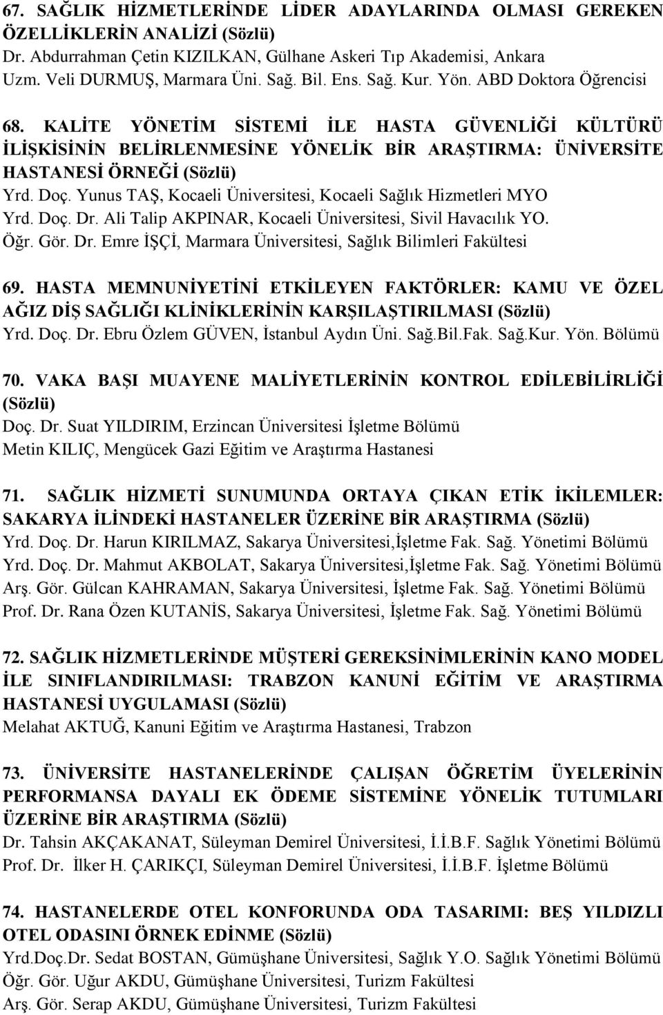 Yunus TAŞ, Kocaeli Üniversitesi, Kocaeli Sağlık Hizmetleri MYO Yrd. Doç. Dr. Ali Talip AKPINAR, Kocaeli Üniversitesi, Sivil Havacılık YO. Öğr. Gör. Dr. Emre İŞÇİ, Marmara Üniversitesi, Sağlık Bilimleri Fakültesi 69.