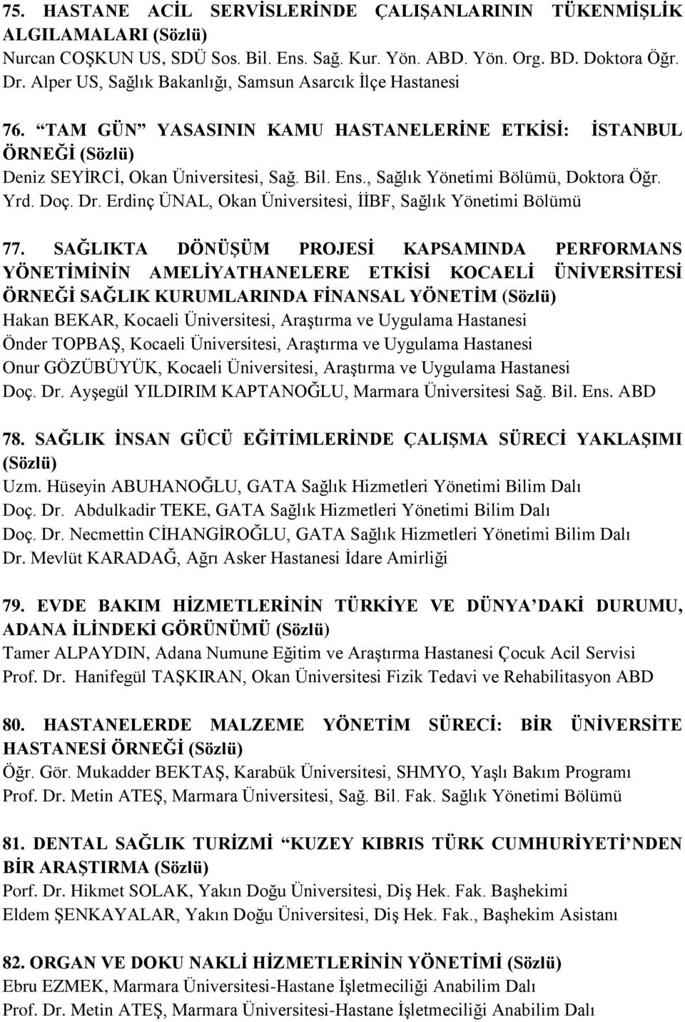 , Sağlık Yönetimi Bölümü, Doktora Öğr. Yrd. Doç. Dr. Erdinç ÜNAL, Okan Üniversitesi, İİBF, Sağlık Yönetimi Bölümü 77.