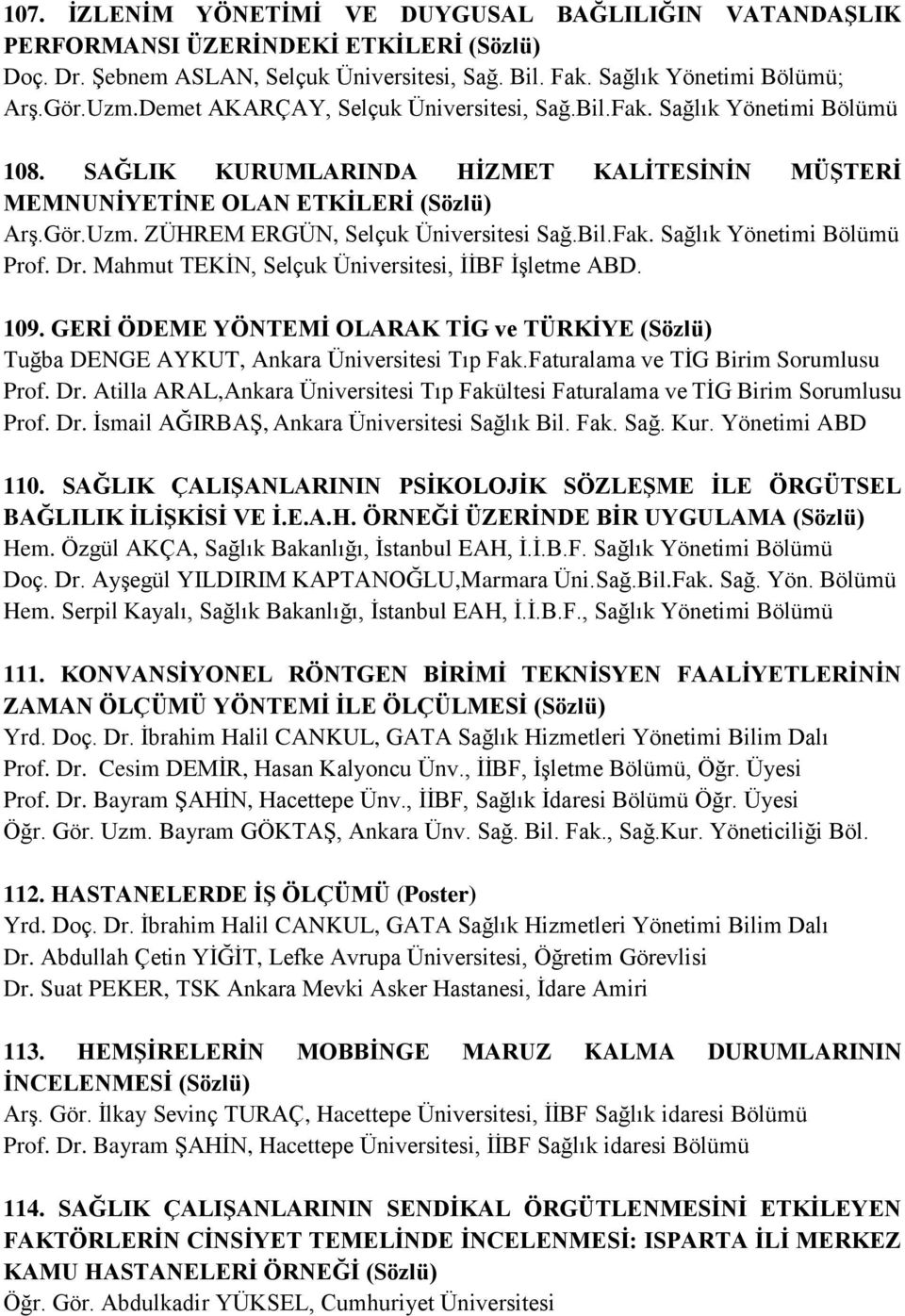 ZÜHREM ERGÜN, Selçuk Üniversitesi Sağ.Bil.Fak. Sağlık Yönetimi Bölümü Prof. Dr. Mahmut TEKİN, Selçuk Üniversitesi, İİBF İşletme ABD. 109.