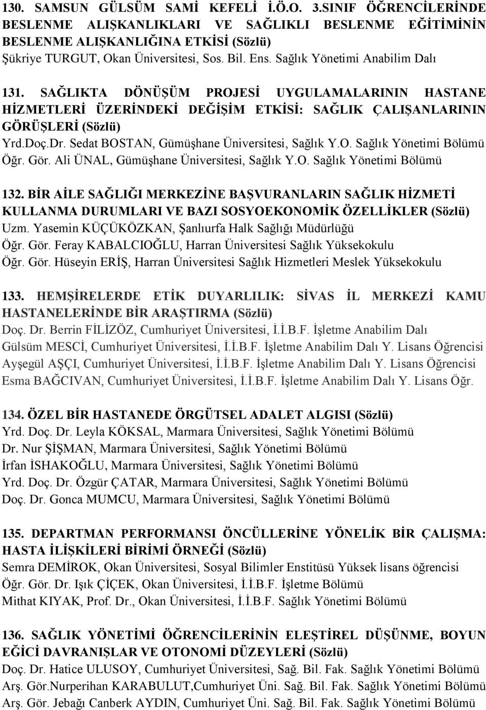 Sedat BOSTAN, Gümüşhane Üniversitesi, Sağlık Y.O. Sağlık Yönetimi Bölümü Öğr. Gör. Ali ÜNAL, Gümüşhane Üniversitesi, Sağlık Y.O. Sağlık Yönetimi Bölümü 132.