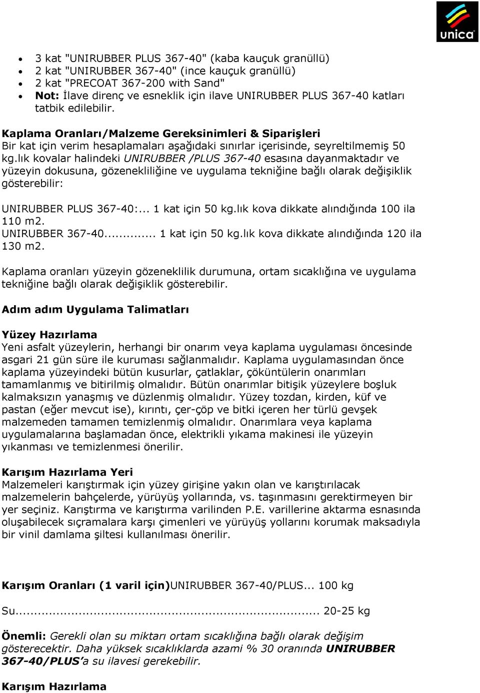 lık kovalar halindeki UNIRUBBER /PLUS 367-40 esasına dayanmaktadır ve yüzeyin dokusuna, gözenekliliğine ve uygulama tekniğine bağlı olarak değişiklik gösterebilir: UNIRUBBER PLUS 367-40:.