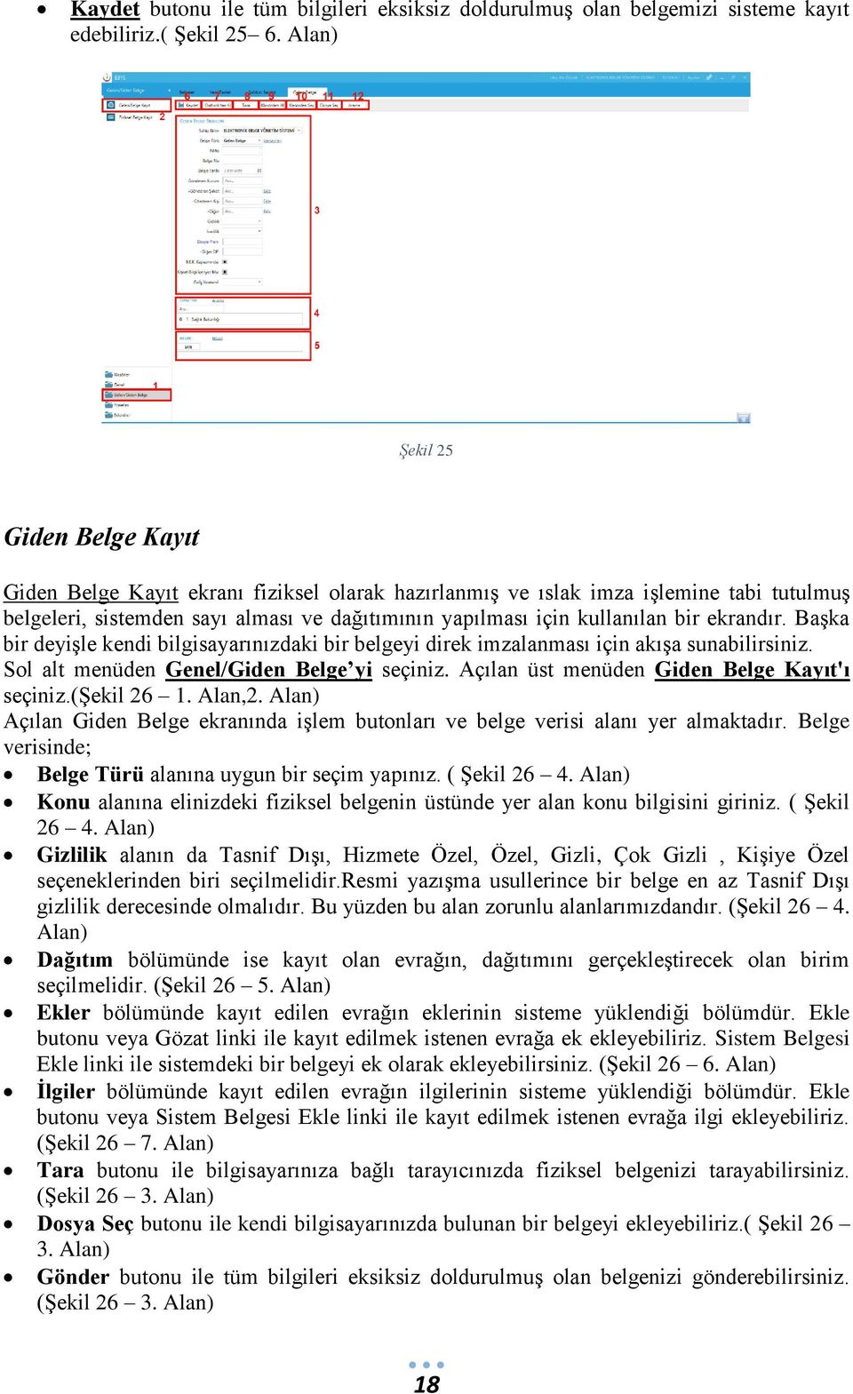 bir ekrandır. Başka bir deyişle kendi bilgisayarınızdaki bir belgeyi direk imzalanması için akışa sunabilirsiniz. Sol alt menüden Genel/Giden Belge yi seçiniz.