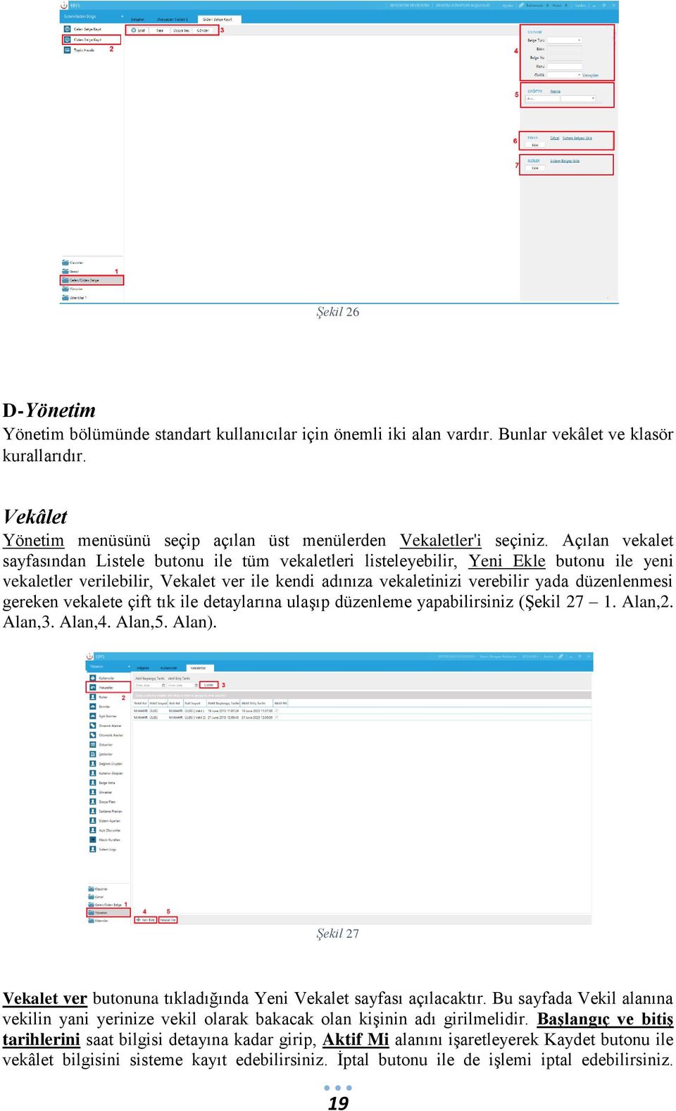 Açılan vekalet sayfasından Listele butonu ile tüm vekaletleri listeleyebilir, Yeni Ekle butonu ile yeni vekaletler verilebilir, Vekalet ver ile kendi adınıza vekaletinizi verebilir yada düzenlenmesi