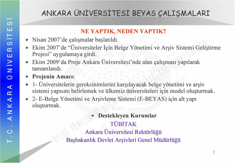 Ekim 2009 da Proje Ankara Üniversitesi nde alan çalışması yapılarak tamamlandı.