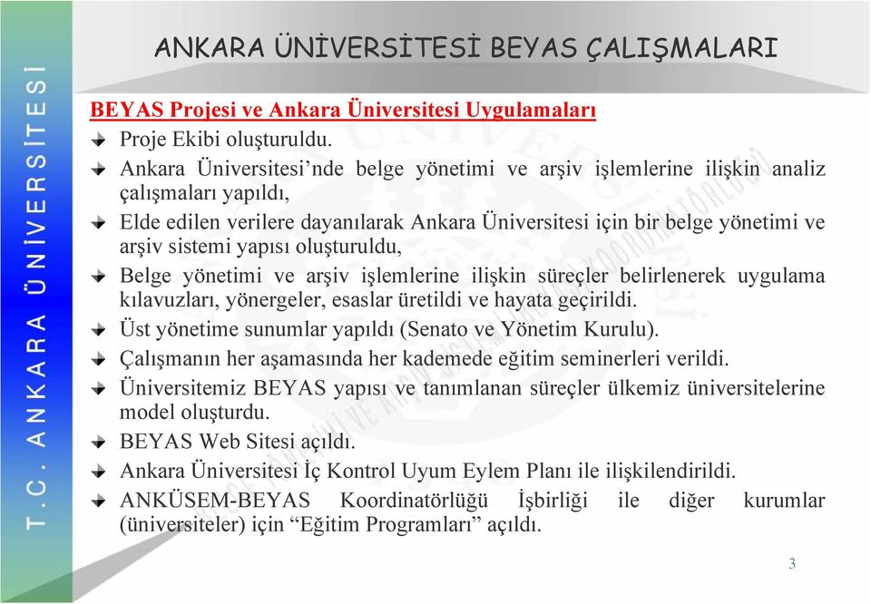 oluşturuldu, Belge yönetimi ve arşiv işlemlerine ilişkin süreçler belirlenerek uygulama kılavuzları, yönergeler, esaslar üretildi ve hayata geçirildi.