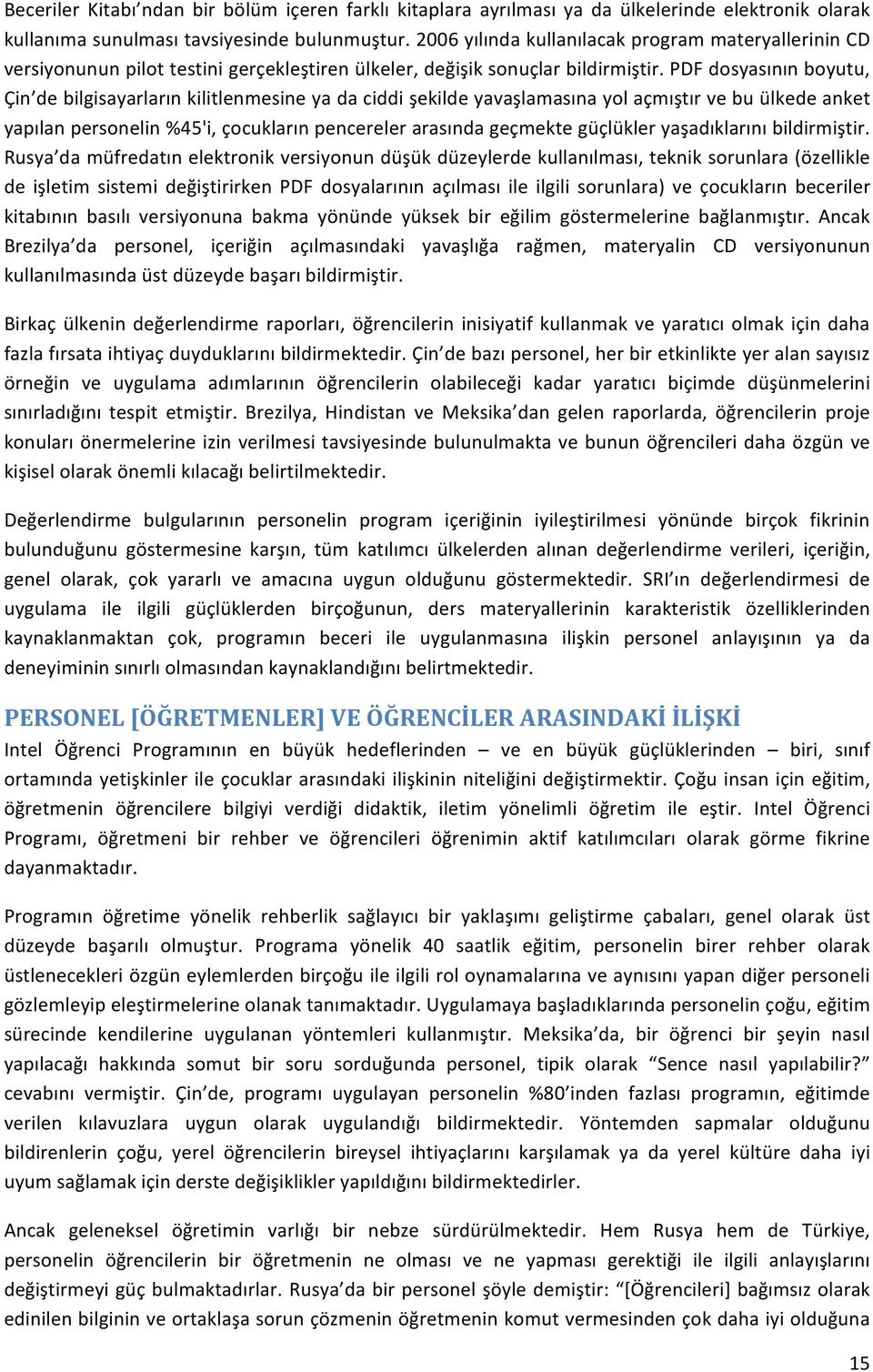 PDF dosyasının boyutu, Çin de bilgisayarların kilitlenmesine ya da ciddi şekilde yavaşlamasına yol açmıştır ve bu ülkede anket yapılan personelin %45'i, çocukların pencereler arasında geçmekte