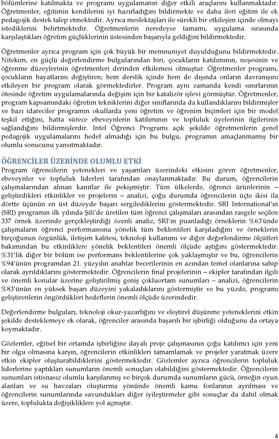 Ayrıca meslektaşları ile sürekli bir etkileşim içinde olmayı istediklerini belirtmektedir.