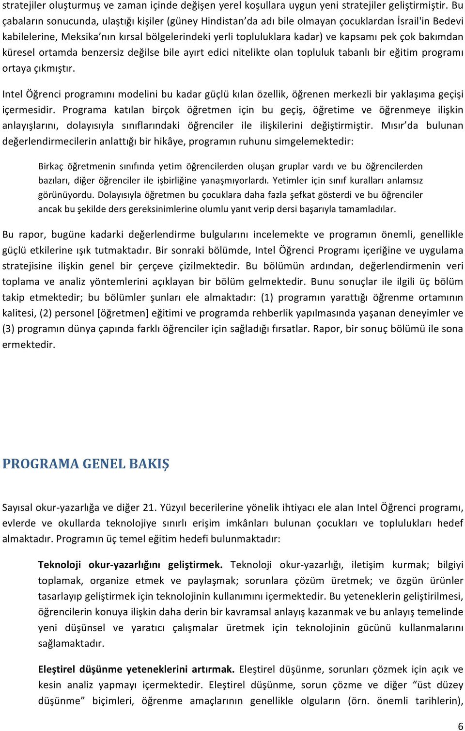 bakımdan küresel ortamda benzersiz değilse bile ayırt edici nitelikte olan topluluk tabanlı bir eğitim programı ortaya çıkmıştır.