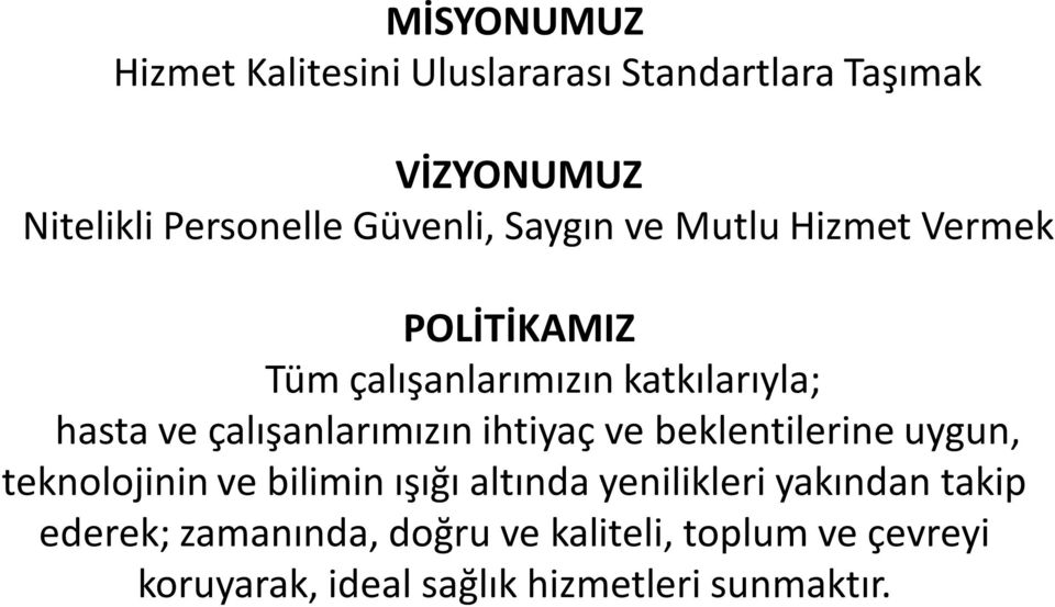 çalışanlarımızın ihtiyaç ve beklentilerine uygun, teknolojinin ve bilimin ışığı altında yenilikleri