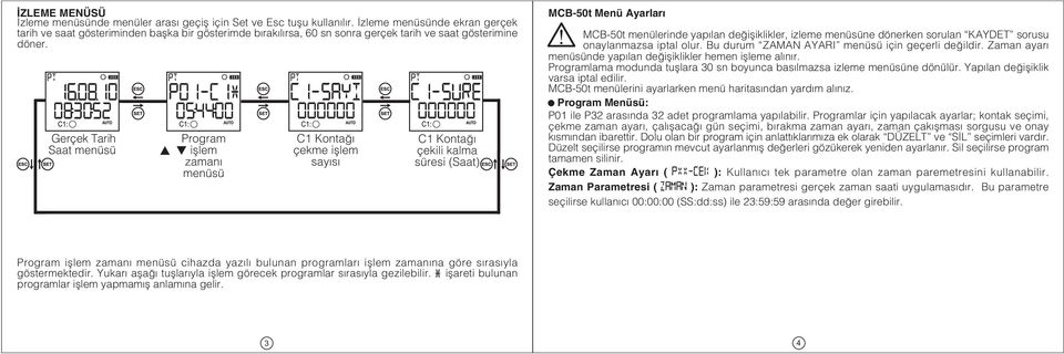 Gerçek Tarih Saat menüsü Program iþlem zamaný menüsü C1 Kontaðý çekme iþlem sayýsý C1 Kontaðý çekili kalma süresi (Saat) MCB-50t Menü Ayarlarý MCB-50t menülerinde yapýlan deðiþiklikler, izleme