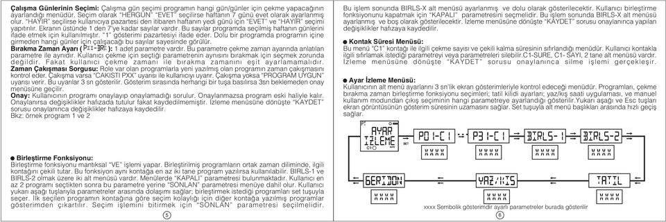 Bu sayýlar programda seçilmiþ haftanýn günlerini ifade etmek için kullanýlmýþtýr. 1 gösterimi pazartesiyi ifade eder.