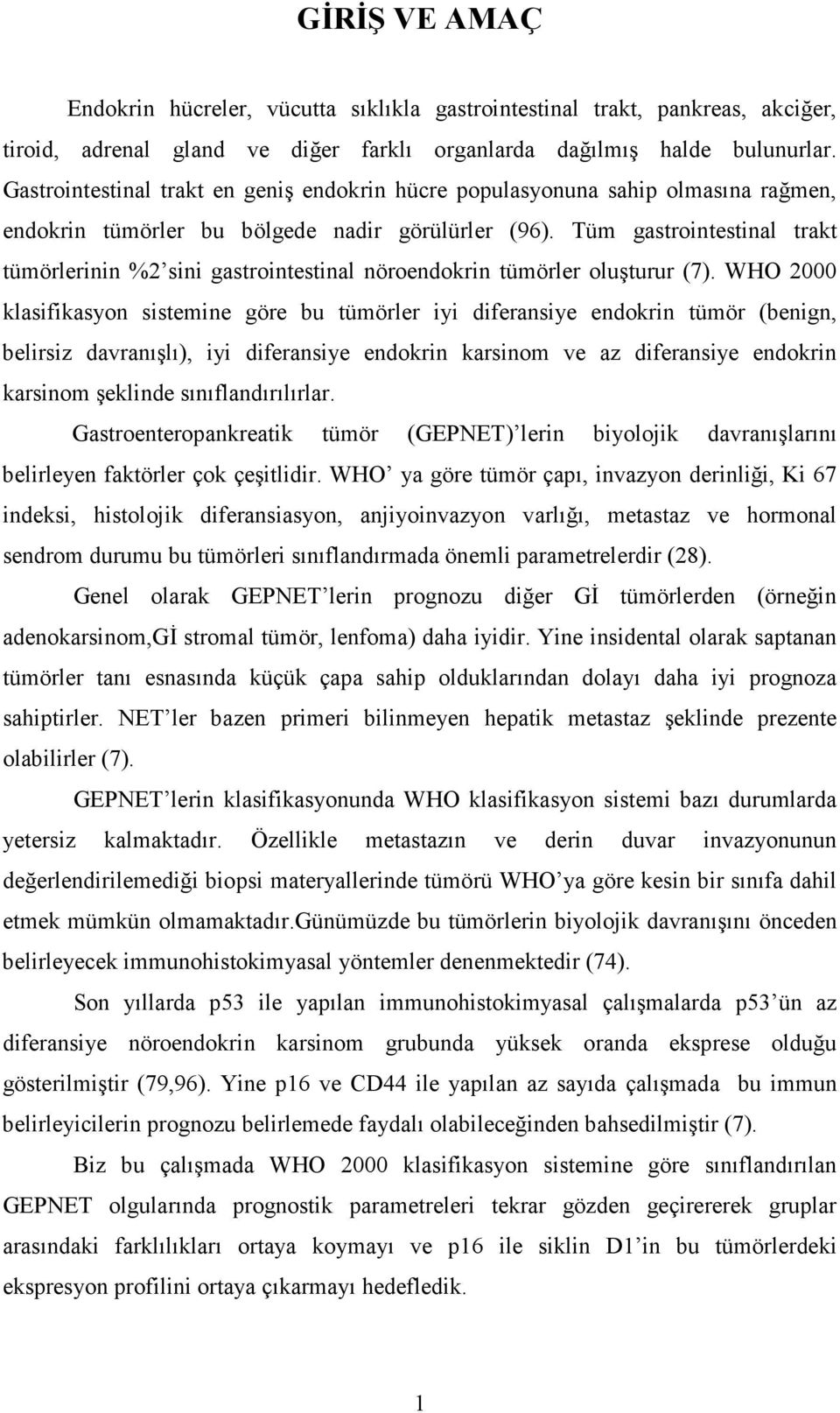 Tüm gastrointestinal trakt tümörlerinin %2 sini gastrointestinal nöroendokrin tümörler oluşturur (7).