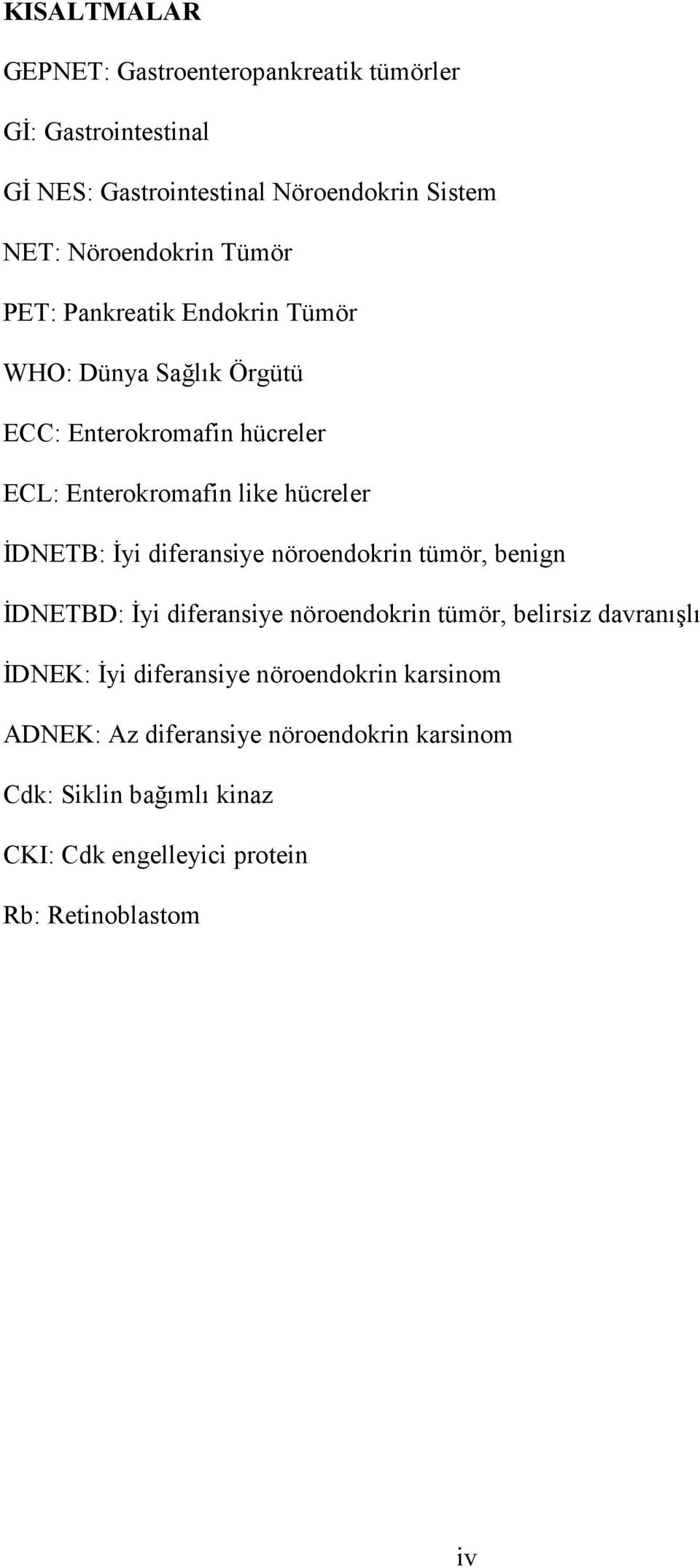 Đyi diferansiye nöroendokrin tümör, benign ĐDNETBD: Đyi diferansiye nöroendokrin tümör, belirsiz davranışlı ĐDNEK: Đyi diferansiye