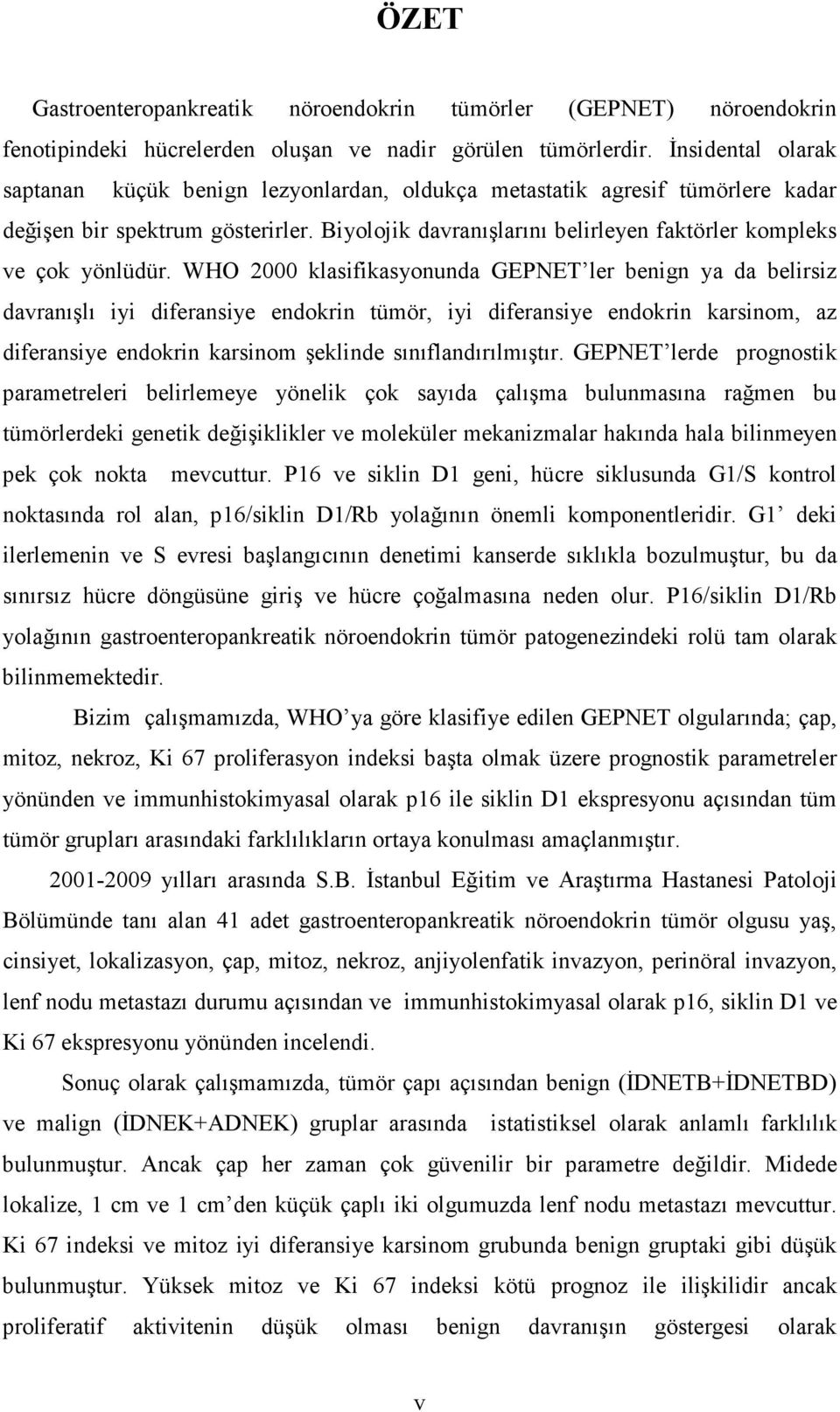 Biyolojik davranışlarını belirleyen faktörler kompleks ve çok yönlüdür.