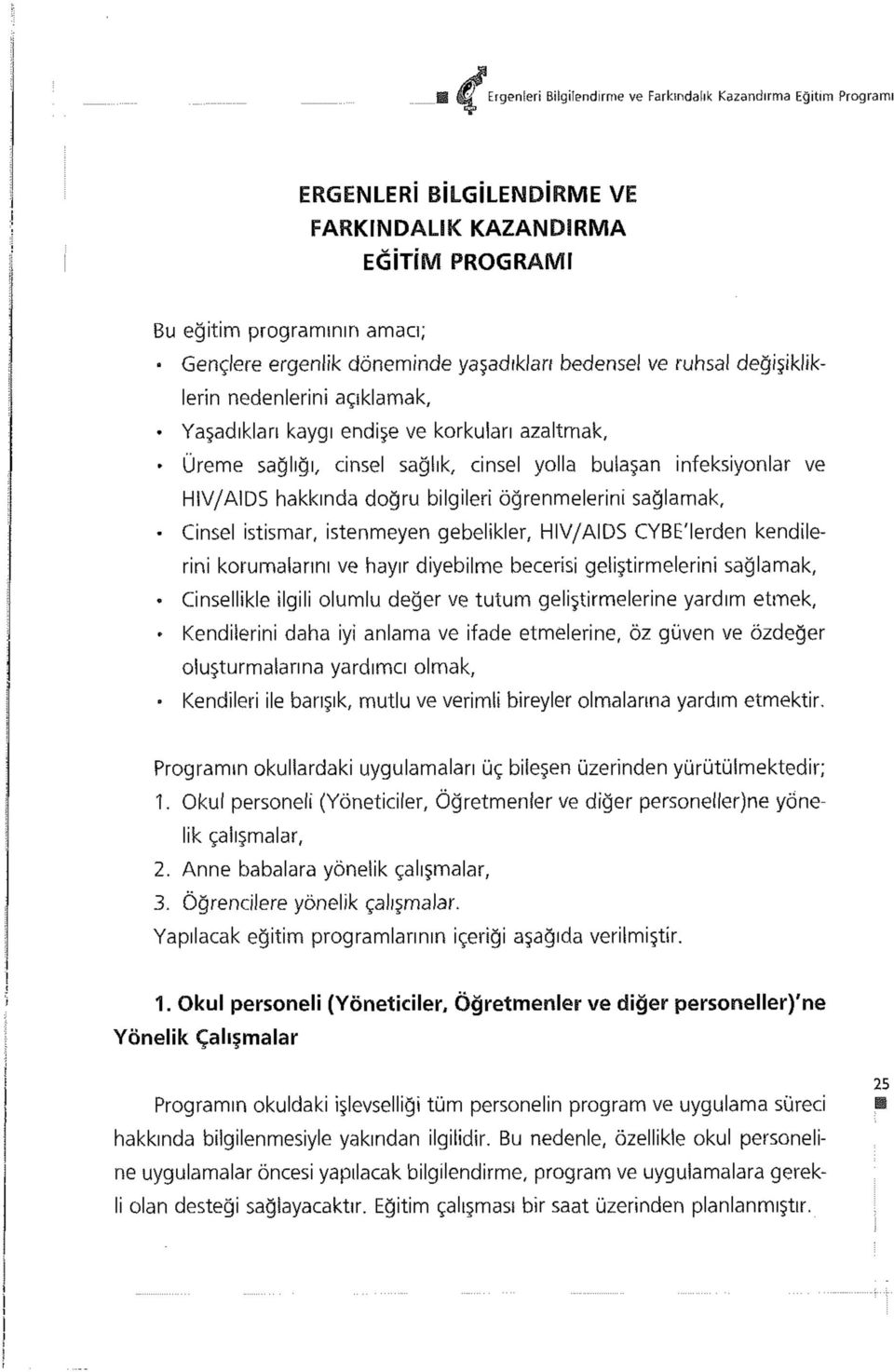 hakkında doğru bilgilen öğrenmelerini sağlamak, Cinsel istismar, istenmeyen gebelikler, HIV/AIDS CYBE'lerden kendilerini korumalarını ve hayır diyebilme becerisi geliştirmelerini sağlamak,