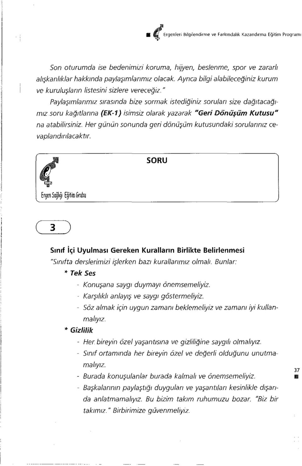 " Paylaşımlarımız sırasında bize sormak istediğiniz soruları size dağıtacağımız, soru kağıtlarına (EK-1) isimsiz olarak yazarak "Geri Dönüşüm Kutusu" na atabilirsiniz.