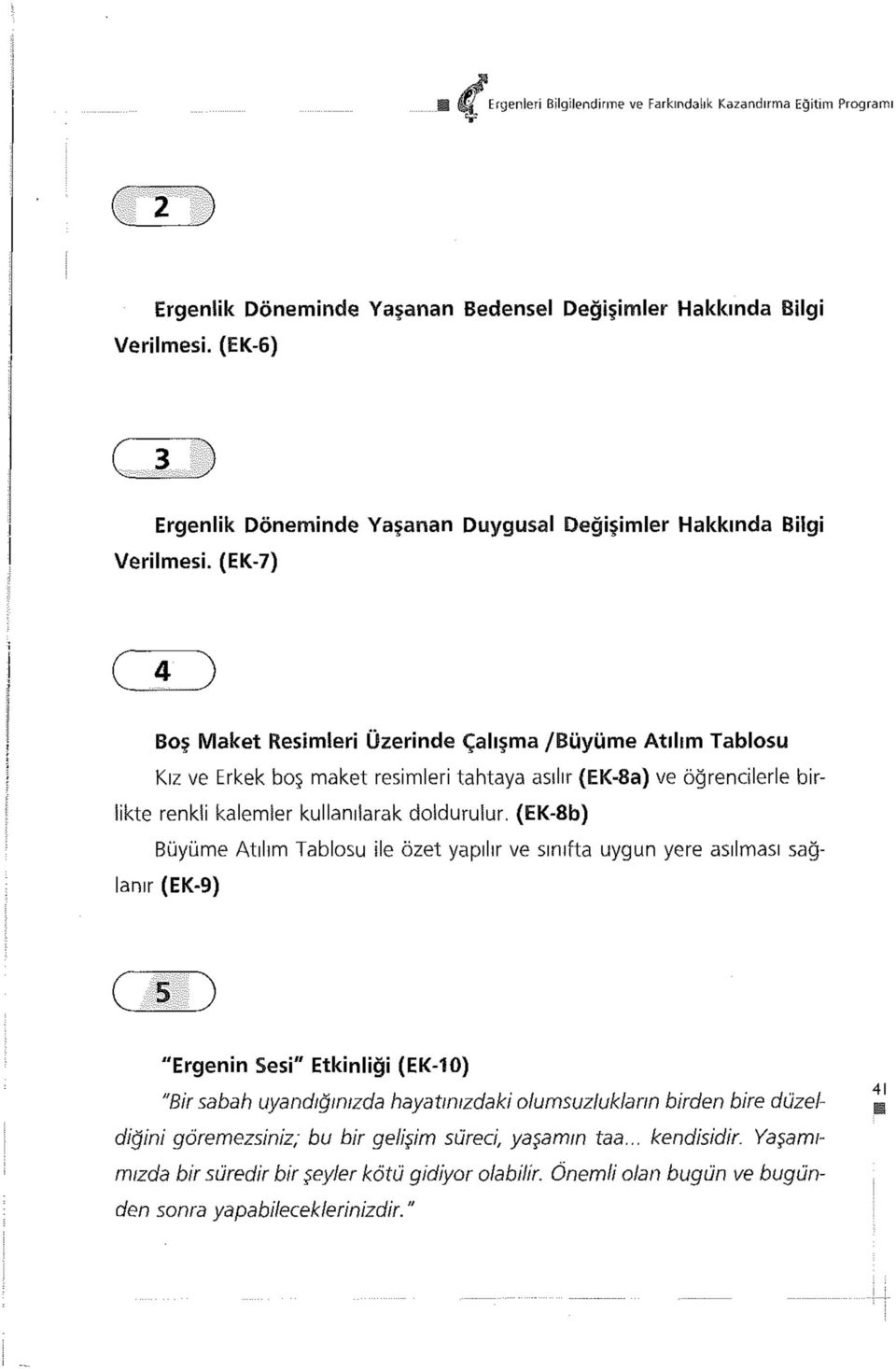 (EK-7) ( 4 ) Boş Maket Resimleri Üzerinde Çalışma /Büyüme Atılım Tablosu Kız ve Erkek boş maket resimleri tahtaya asılır (EK-8a) ve öğrencilerle birlikte renkli kalemler kullanılarak doldurulur.