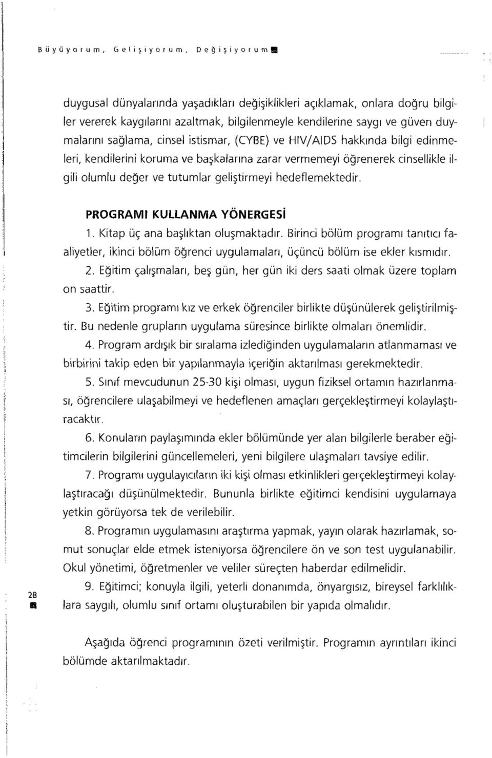 PROGRAMI KULLANMA YÖNERGESİ 1. Kitap üç ana başlıktan oluşmaktadır. Birinci bölüm programı tanıtıcı faaliyetler, ikinci bölüm öğrenci uygulamaları, üçüncü bölüm ise ekler kısmıdır. 2.