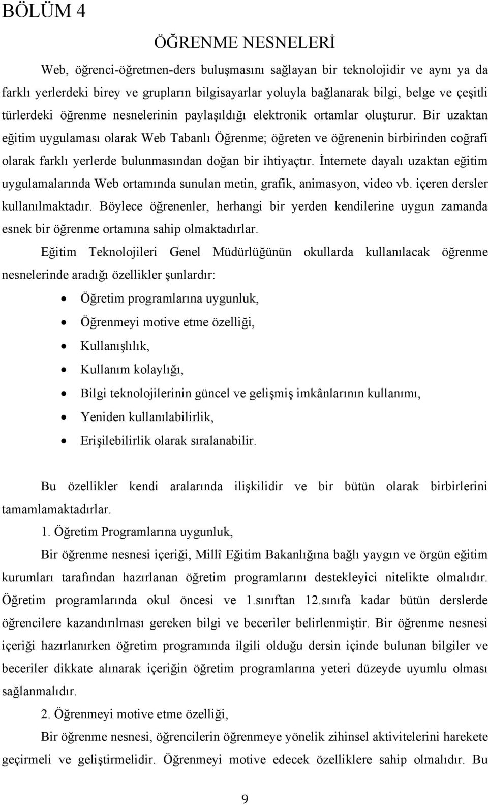 Bir uzaktan eğitim uygulaması olarak Web Tabanlı Öğrenme; öğreten ve öğrenenin birbirinden coğrafi olarak farklı yerlerde bulunmasından doğan bir ihtiyaçtır.