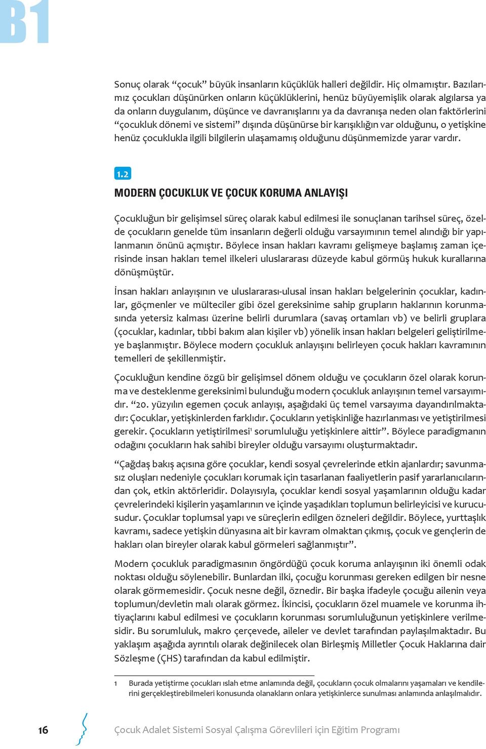 dönemi ve sistemi dışında düşünürse bir karışıklığın var olduğunu, o yetişkine henüz çocuklukla ilgili bilgilerin ulaşamamış olduğunu düşünmemizde yarar vardır. 1.