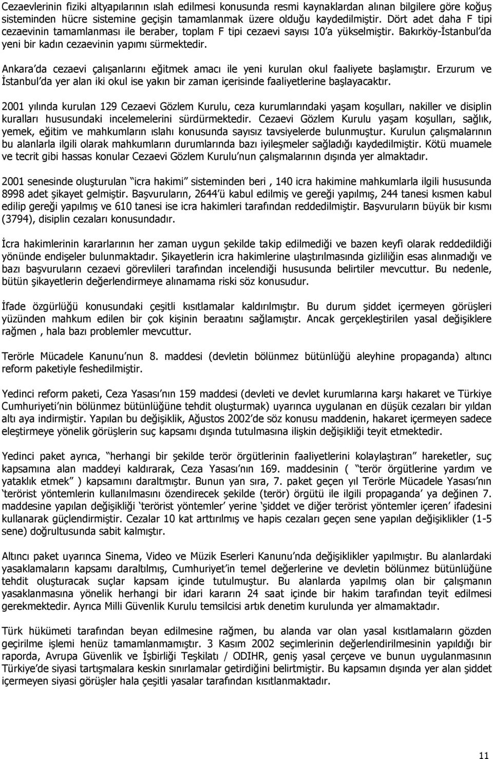 Ankara da cezaevi çalışanlarını eğitmek amacı ile yeni kurulan okul faaliyete başlamıştır. Erzurum ve İstanbul da yer alan iki okul ise yakın bir zaman içerisinde faaliyetlerine başlayacaktır.