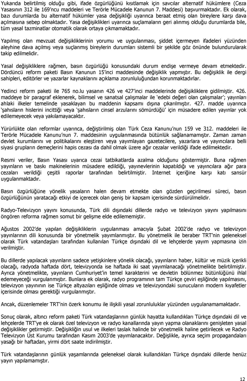 Yasa değişiklikleri uyarınca suçlamaların geri alınmış olduğu durumlarda bile, tüm yasal tazminatlar otomatik olarak ortaya çıkmamaktadır.