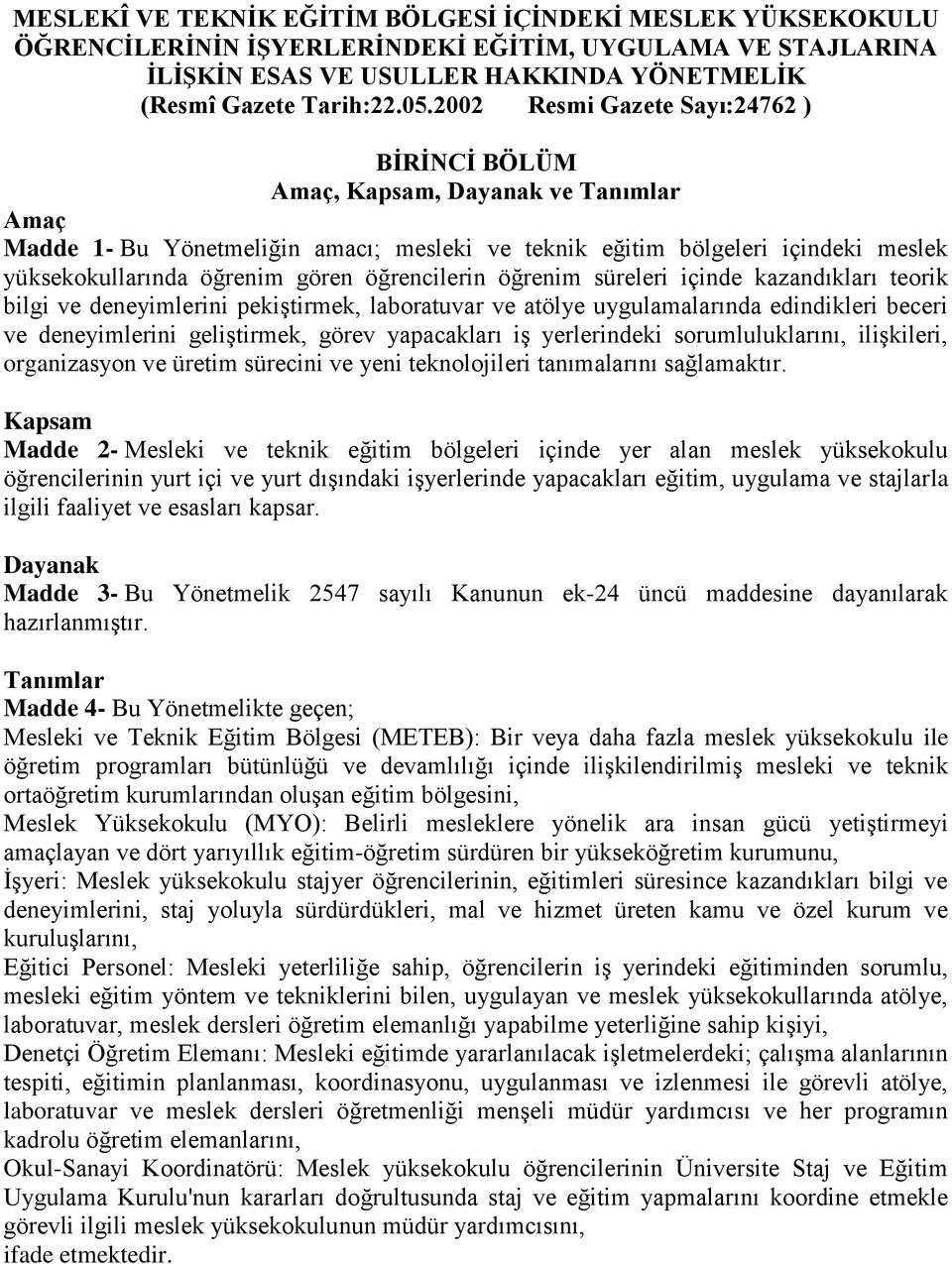 öğrencilerin öğrenim süreleri içinde kazandıkları teorik bilgi ve deneyimlerini pekiştirmek, laboratuvar ve atölye uygulamalarında edindikleri beceri ve deneyimlerini geliştirmek, görev yapacakları