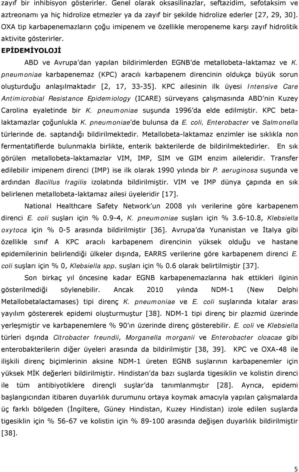 pneumoniae karbapenemaz (KPC) aracılı karbapenem direncinin oldukça büyük sorun oluşturduğu anlaşılmaktadır [2, 17, 3335].