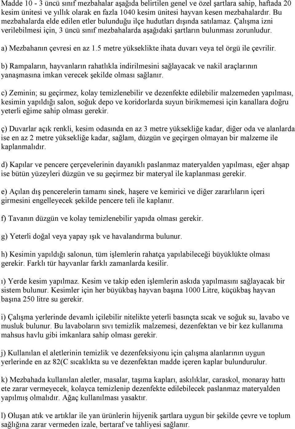 a) Mezbahanın çevresi en az 1.5 metre yükseklikte ihata duvarı veya tel örgü ile çevrilir.