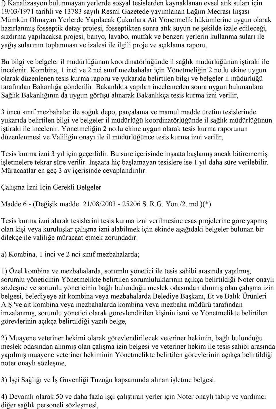 mutfak ve benzeri yerlerin kullanma suları ile yağış sularının toplanması ve izalesi ile ilgili proje ve açıklama raporu, Bu bilgi ve belgeler il müdürlüğünün koordinatörlüğünde il sağlık