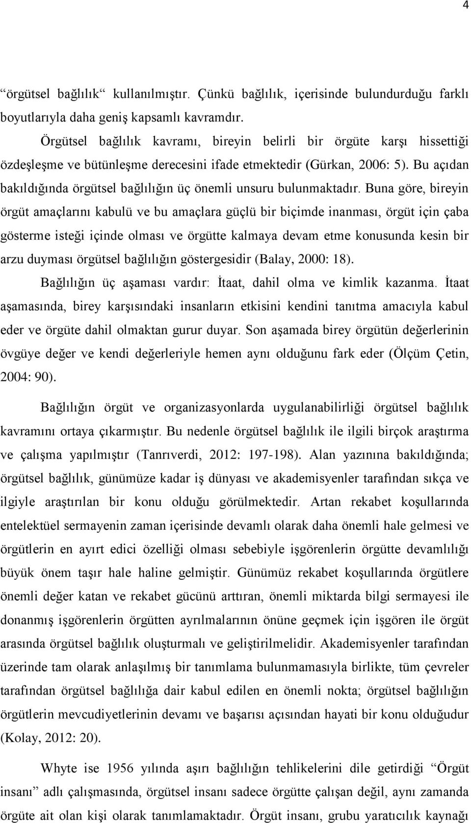 Bu açıdan bakıldığında örgütsel bağlılığın üç önemli unsuru bulunmaktadır.