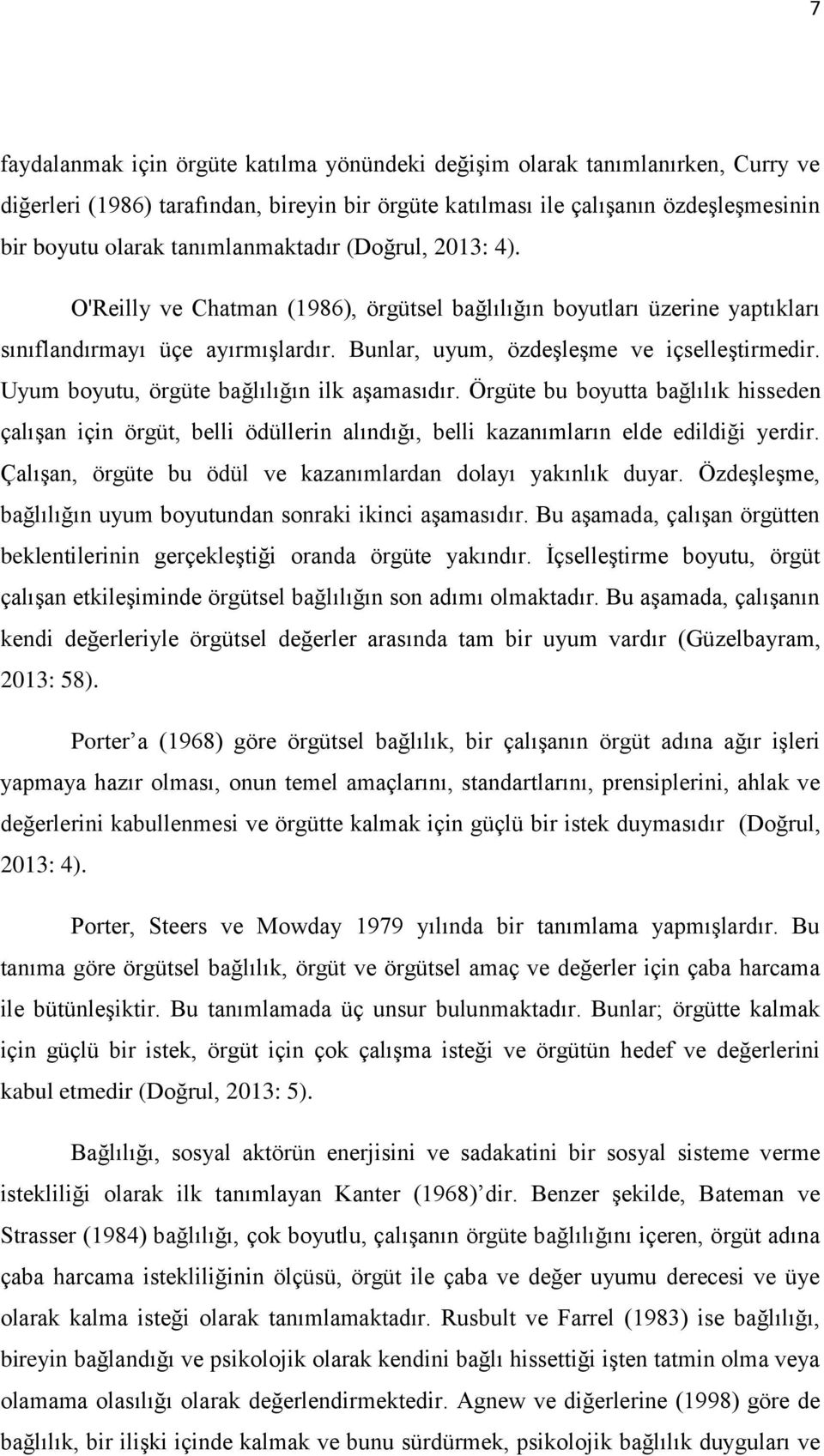 Uyum boyutu, örgüte bağlılığın ilk aşamasıdır. Örgüte bu boyutta bağlılık hisseden çalışan için örgüt, belli ödüllerin alındığı, belli kazanımların elde edildiği yerdir.