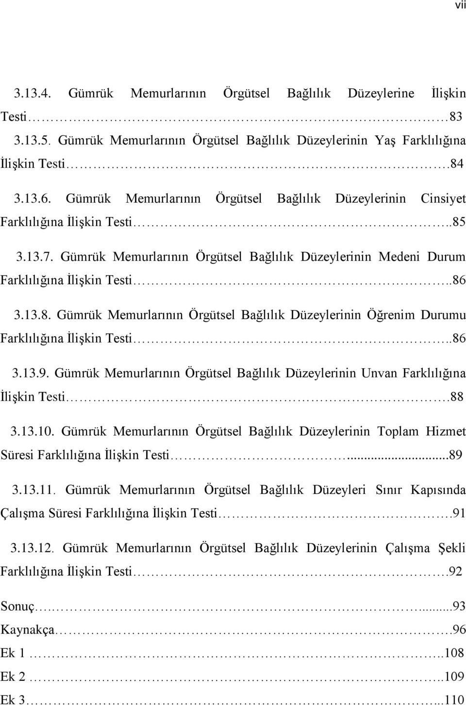 .86 3.13.9. Gümrük Memurlarının Örgütsel Bağlılık Düzeylerinin Unvan Farklılığına İlişkin Testi.88 3.13.10.