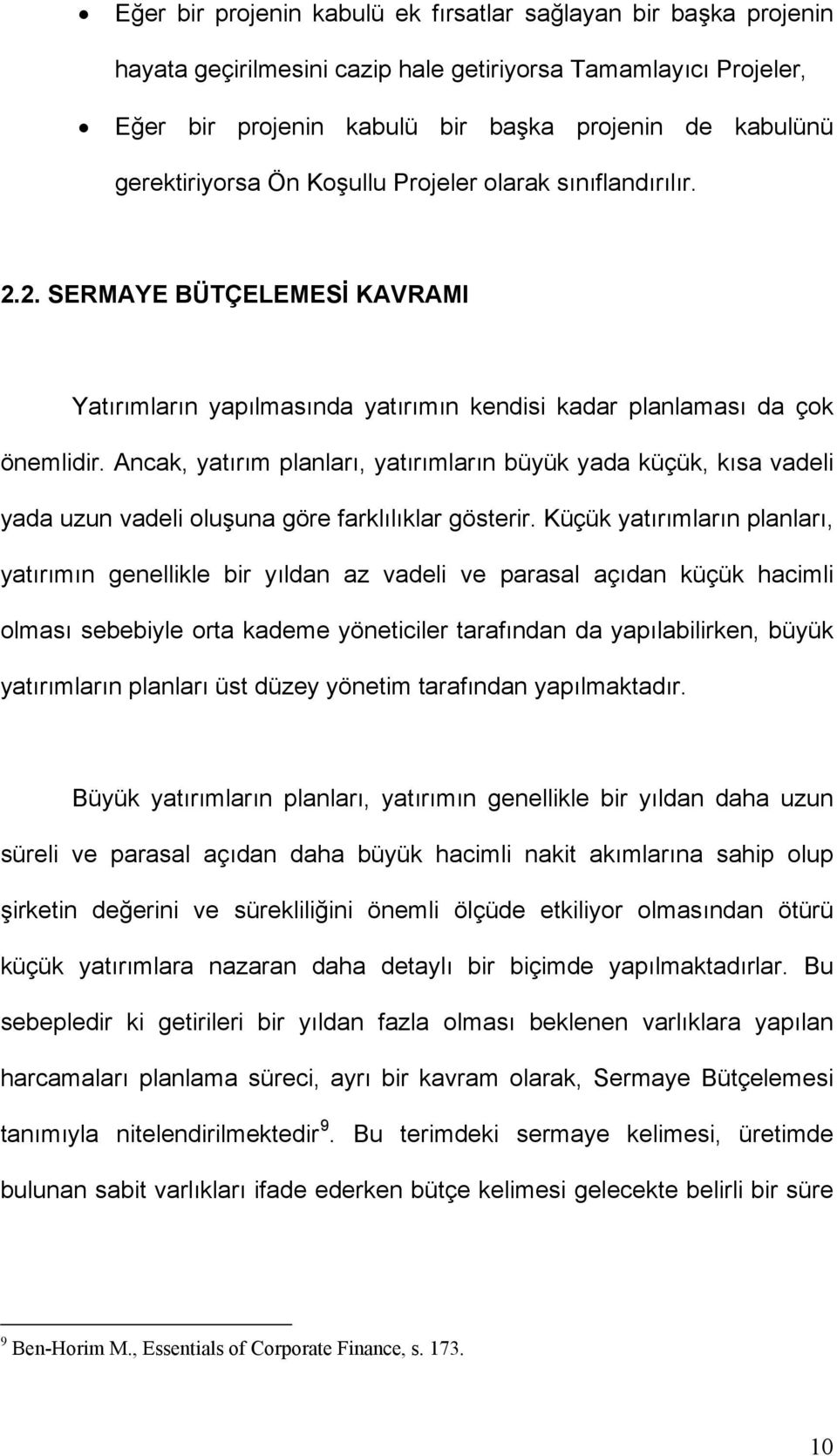 Ancak, yatırım planları, yatırımların büyük yada küçük, kısa vadeli yada uzun vadeli oluşuna göre farklılıklar gösterir.