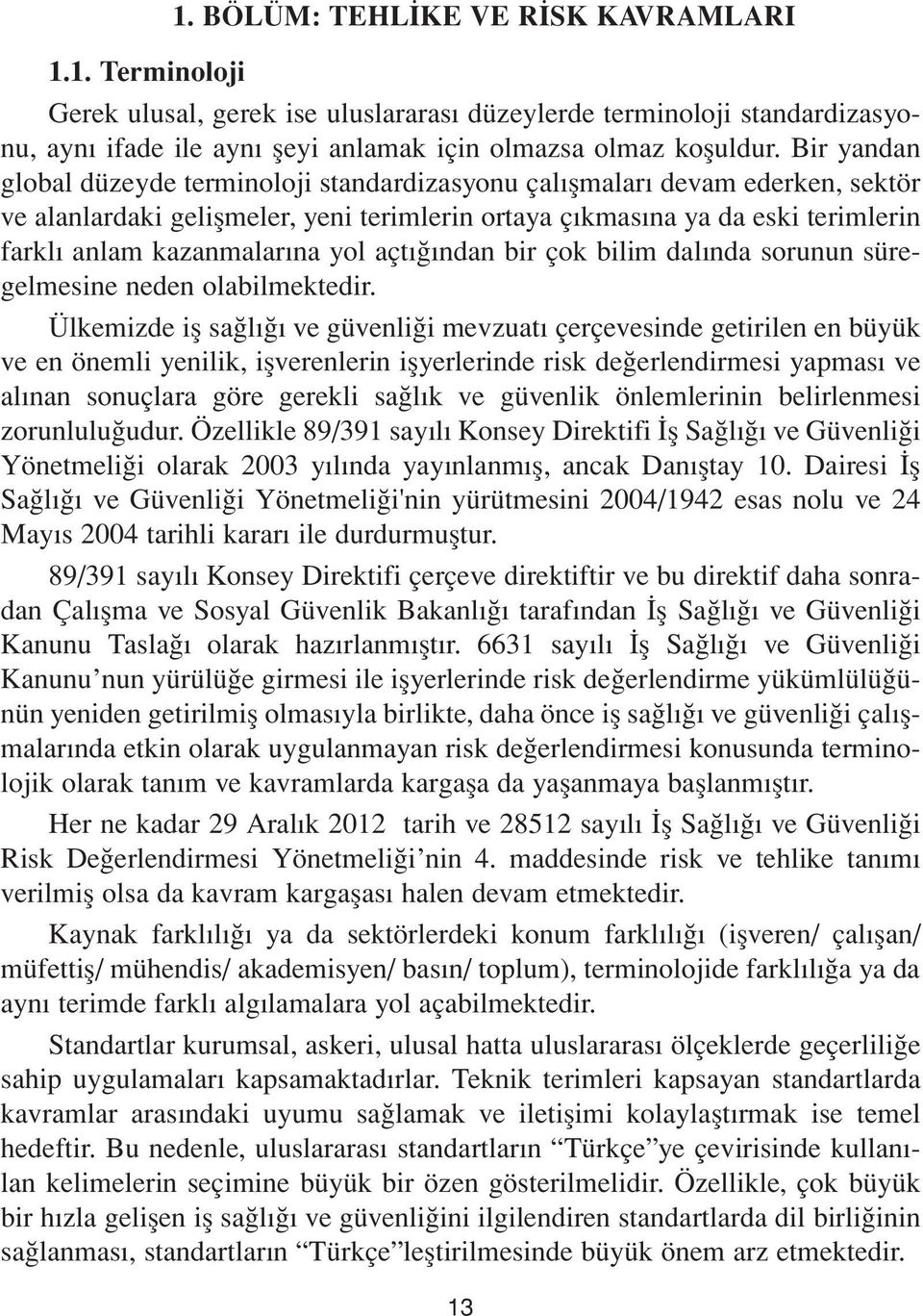 yol açtığından bir çok bilim dalında sorunun süregelmesine neden olabilmektedir.