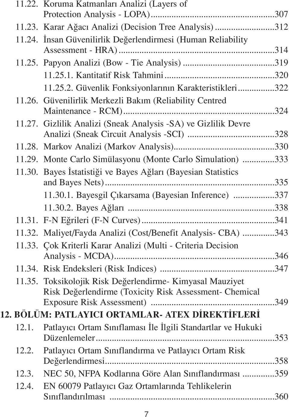 ..322 11.26. Güvenilirlik Merkezli Bakım (Reliability Centred Maintenance - RCM)...324 11.27. Gizlilik Analizi (Sneak Analysis -SA) ve Gizlilik Devre Analizi (Sneak Circuit Analysis -SCI)...328 