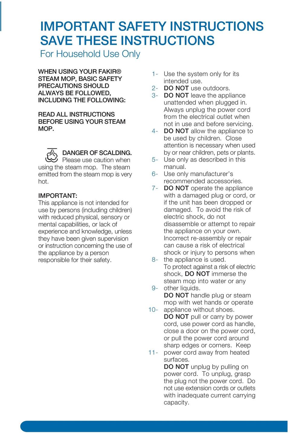 IMPORTANT: This appliance is not intended for use by persons (including children) with reduced physical, sensory or mental capabilities, or lack of experience and knowledge, unless they have been