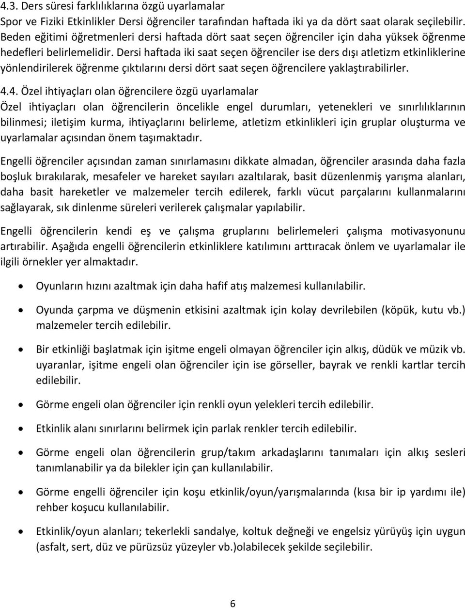 Dersi haftada iki saat seçen öğrenciler ise ders dışı atletizm etkinliklerine yönlendirilerek öğrenme çıktılarını dersi dört saat seçen öğrencilere yaklaştırabilirler. 4.