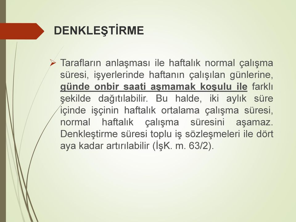 Bu halde, iki aylık süre içinde işçinin haftalık ortalama çalışma süresi, normal haftalık