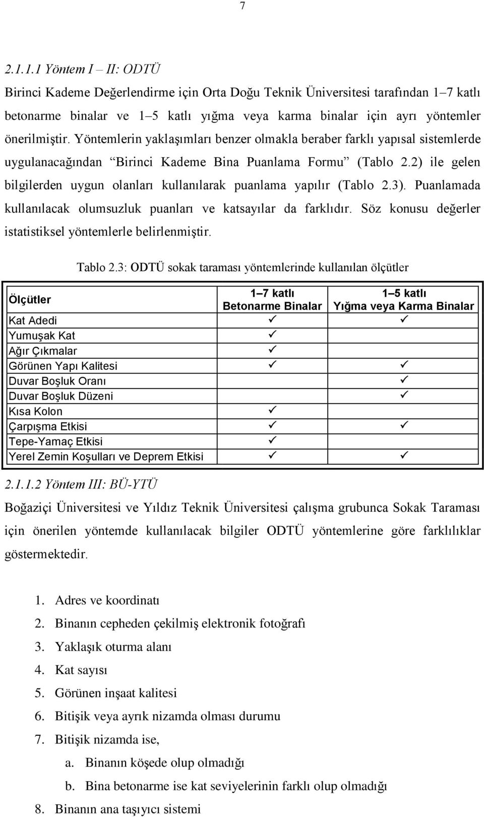 2) ile gelen bilgilerden uygun olanları kullanılarak puanlama yapılır (Tablo 2.3). Puanlamada kullanılacak olumsuzluk puanları ve katsayılar da farklıdır.