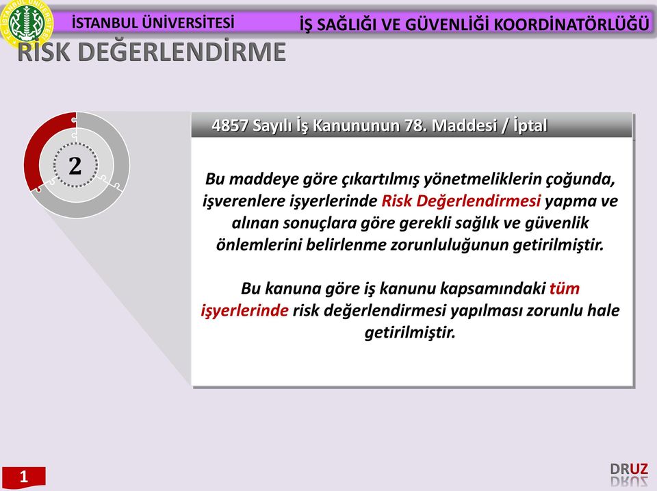 Risk Değerlendirmesi yapma ve alınan sonuçlara göre gerekli sağlık ve güvenlik önlemlerini